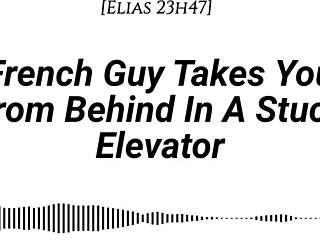 hey imagine a french guy pinning you against the elevator wall, kissing deeply, then taking you from behind with dirty whispers