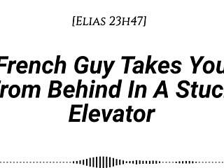 hey imagine a french guy pinning you against the elevator wall, kissing deeply, then taking you from behind with dirty whispers