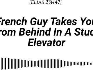 hey imagine a french guy pinning you against the elevator wall, kissing deeply, then taking you from behind with dirty whispers