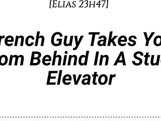 hey imagine a french guy pinning you against the elevator wall, kissing deeply, then taking you from behind with dirty whispers