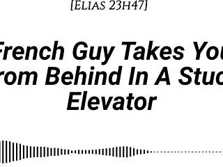 hey imagine a french guy pinning you against the elevator wall, kissing deeply, then taking you from behind with dirty whispers